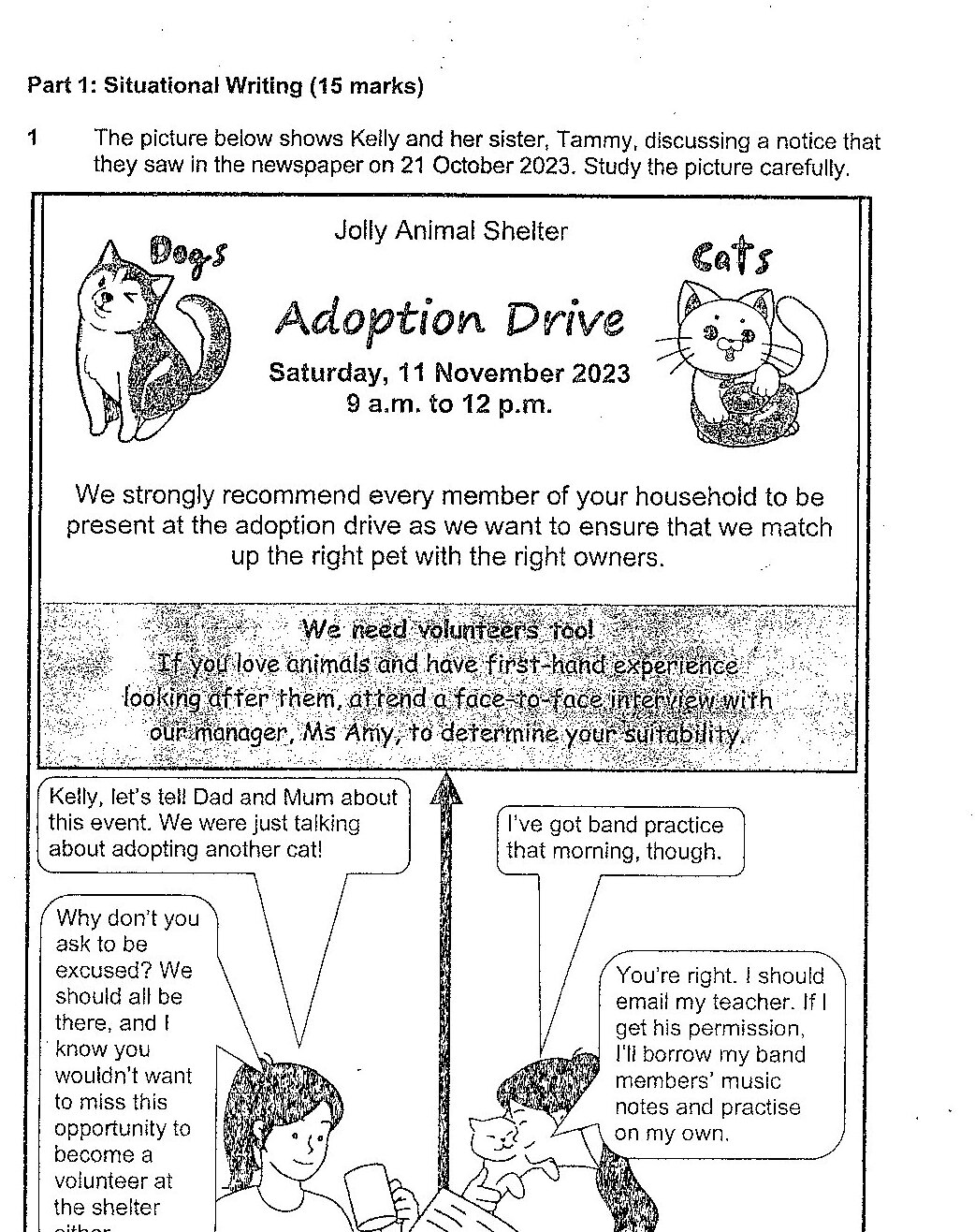 A newspaper clipping for 'Jolly Animal Shelter Adoption Drive' scheduled for Saturday, 11 November 2023 from 9 a.m. to 12 p.m., featuring illustrations of a dog and a cat. The notice states: 'We strongly recommend every member of your household to be present at the adoption drive as we want to ensure that we match up the right pet with the right owners.' Below that it says: 'We need volunteers too! If you love animals and have first-hand experience looking after them, attend a face-to-face interview with our manager, Ms Amy, to determine your suitability.' Below the notice is a dialogue between Kelly and Tammy. Kelly says: 'Kelly, let's tell Dad and Mum about this event. We were just talking about adopting another cat!' Tammy responds: 'Why don't you ask to be excused? We should all be here, and I know you wouldn't want to miss this opportunity to become a volunteer at the shelter either.' Kelly replies: 'I've got band practice that morning, though.' Tammy says: 'You're right. I should email my teacher. If I get his permission, I'll borrow my band members' music notes and practise on my own.'