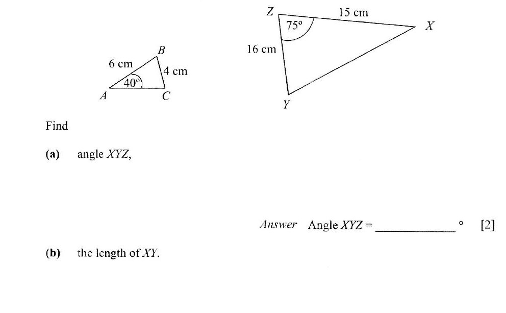 Two triangles shown: Triangle ABC with angle A = 40°, side AB = 6 cm, side BC = 4 cm. Triangle XYZ with angle Z = 75°, side ZX = 15 cm, side ZY = 16 cm.