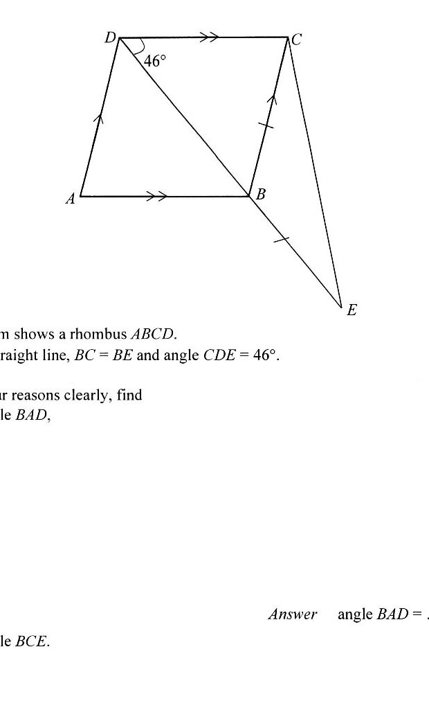 A rhombus ABCD with point E below B. The vertices are labeled A (bottom left), B (bottom middle), C (top right), and D (top left). There is a diagonal from D to B. Point E is located such that B, D, and E are collinear (straight line DBE). The angle at D between DC and DB is marked as 46°. Arrows on the sides indicate: AB is parallel to DC (double arrows), and AD is parallel to BC (single arrows). There are also single arrows on BC and CE indicating BC = BE.